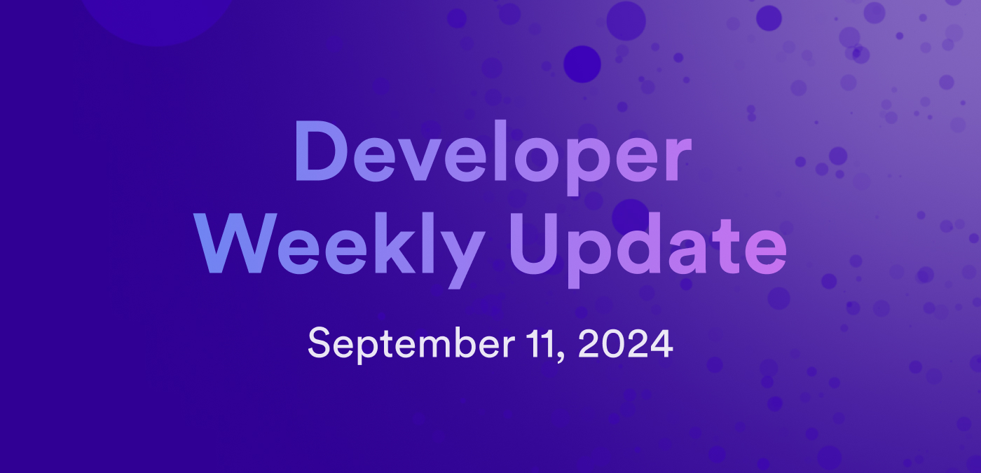 Developer weekly update September 11, 2024